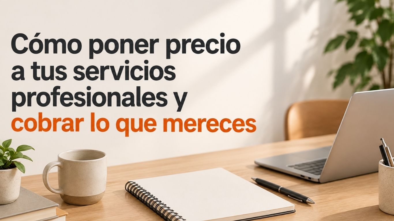 Cómo poner precio a tus servicios profesionales y cobrar lo que mereces (Sesión 1)